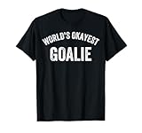 World's Okayest Goalie, Funny Goalkeeper, Best Goalie Ever T-Shirt