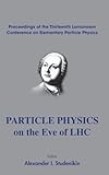 Particle Physics on the Eve of Lhc - Proceedings of the 13th Lomonosov Conference on Elementary Particle Physics