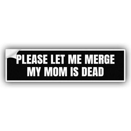 Please Let Me Merge My Mom is Dead Black Vinyl Funny Bumper Sticker Weather-Resistance for Bumper, Trucks, Cars