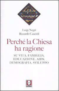 Perché La Chiesa Ha Ragione. Su Vita, Famiglia, Educazione, Aids, Demografia, Sviluppo Perché La Chiesa Ha Ragione. Su Vita, Famiglia, Educazione, Aids, Demografia, Sviluppo