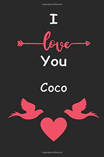 I Love You Coco: Love relationship apprecition birthday gift / Friendship gift / Valentine gift / Lined Notebook / Journal Gift, 110 Pages, 6x9, Soft Cover, Matte Finish