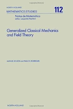 Hardcover Generalized Classical Mechanics and Field Theory: A Geometrical Approach of Lagrangian and Hamiltonian Formalisms Involving Higher Order Derivatives ... Mathematics Studies, Volume 112) Book
