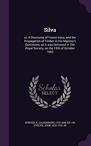 Silva: or, A Discourse of Forest-trees, and the... 1341773116 Book Cover