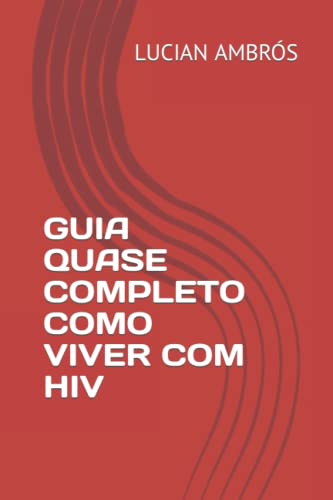 GUIA QUASE COMPLETO COMO VIVER COM HIV (Portuguese Edition)