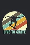  Live To Skate  Notizheft/Schreibheft: Skating Notizbuch Mit 120 Linierten Seiten (Linien) Inkl. Seitenangabe. Als Geschenk Eine Tolle Idee Für Skatepark Freunde, Skateboard Liebhaber Und Skater