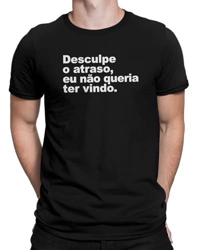 Camiseta Desculpe o Atraso eu não queria ter vindo Frase Engraçada