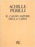  Il caldo sapore della carta. 60 inediti dal 1949 al 1992