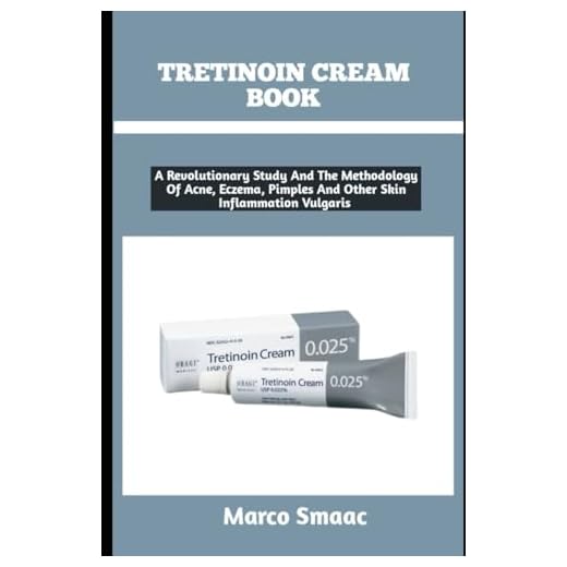 Tretinoin Cream Book: A Revolutionary Study And The Methodology Of Acne, Eczema, Pimples And Other Skin Inflammation Vulgaris