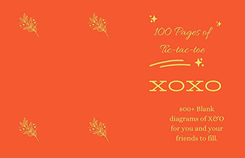 100 Pages of Tic-tac-toe: 800+ Blank diagrams of X&amp;O for you and your ...