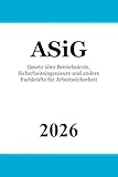 ASiG: Gesetz über Betriebsärzte, Sicherheitsingenieure und andere Fachkräfte für Arbeitssicherheit