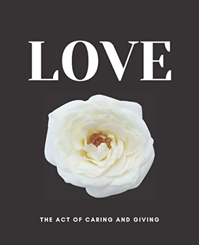 LOVE The act of caring and giving: A Decorative Book for Coffee Tables, Bookshelves, Interior Design Styling & End Tables ( WITH CONTENT ) Stack ... Ideal for Your Own Home Decor or as a Gift