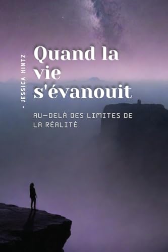 Quand la vie s'évanouit: Au-delà des limites de la réalité