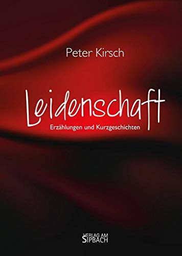 LEIDENSCHAFT: Erzählungen und Kurzgeschichten