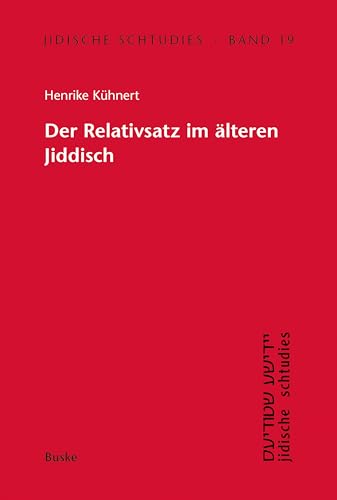 Der Relativsatz im älteren Jiddisch (Jidische schtudies. Beiträge zur Geschichte der Sprache und Literatur der aschkenasischen Juden 19)