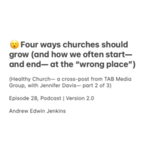 28 | 😮 Four ways churches should grow (and how we often start&mdash; and end&mdash; at the &ldquo;wrong place&rdquo;)