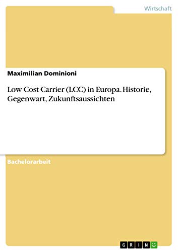 Low Cost Carrier (LCC) in Europa. Historie, Gegenwart, Zukunftsaussichten (German Edition)