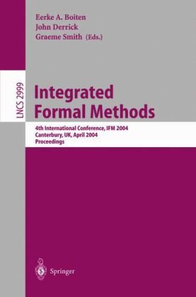 Integrated Formal Methods: 4th International Conference, Ifm 2004, Canterbury, Uk, April 4-7, 2004, Proceedings (Lecture Notes in Computer Science)