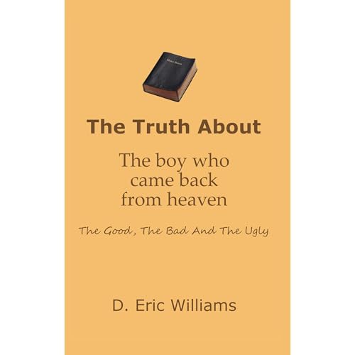 The Truth About The Boy Who Came Back From Heaven: The Good, The Bad And The Ugly by D. Eric Williams episode artwork