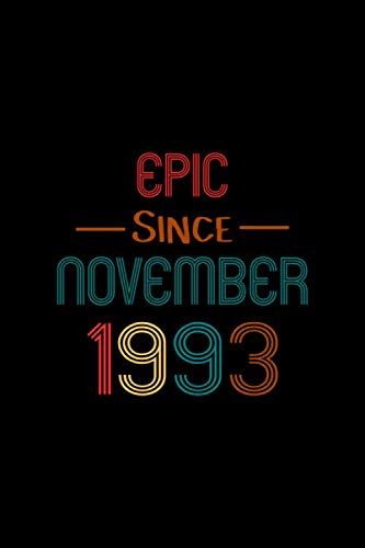 Epic Since November 1993: Lined Journal And Notebook 6 x 9 With 120 Lined Pages, Perfect Gift For Women And Men
