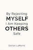 By Rejecting Myself, I Am Keeping Others Safe: Why You Believe Your Self-Worth Is Dangerous B0G2GPQV86 Book Cover