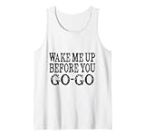 Camiseta Wake Me Up Before You Go Camiseta sin Mangas