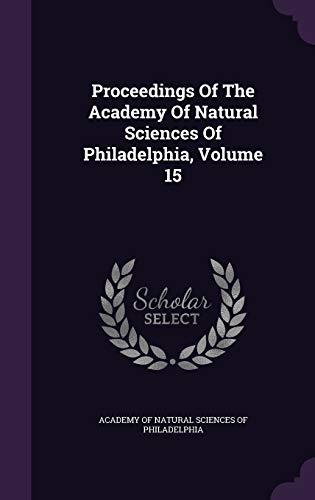 Proceedings Of The Academy Of Natural Sciences Of Philadelphia, Volume 15