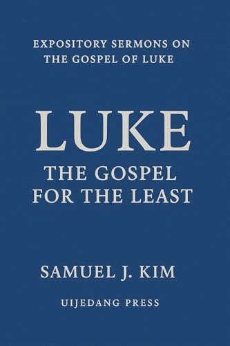 Luke: The Gospel for the Least: Expository Sermons on the Gospel of Luke (English Edition)