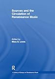 Sources and the Circulation of Renaissance Music (A Library of Essays on Renaissance Music)