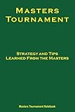  Masters Tournament Notebook: Strategy and Tips Learned From the Masters - 6 x 9 in (15.24 x 22.86 cm) 100 lined pages