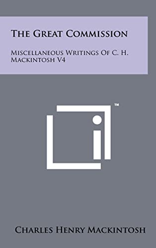The Great Commission: Miscellaneous Writings Of C. H. Mackintosh V4