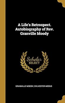 Hardcover A Life's Retrospect. Autobiography of Rev. Granville Moody Book