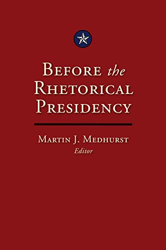 Before the Rhetorical Presidency (Volume 19) (Presidential Rhetoric and Political Communication)