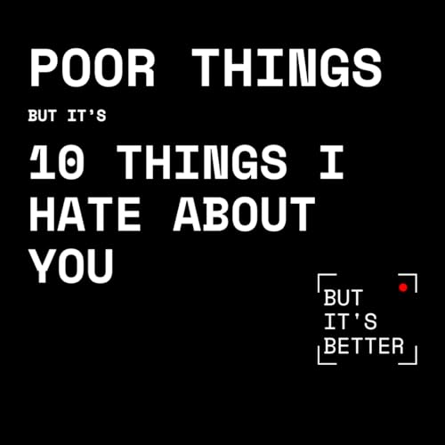 Poor Things but it's 10 Things I Hate About You