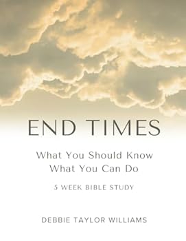End Times: What You Should Know, What You Can Do Bible Study