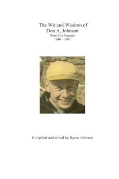 Paperback The Wit & Wisdom of Don A. Johnson: From His Journals 1940 - 1987 Book