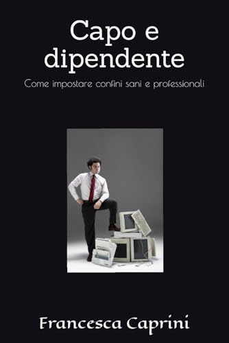 Capo e dipendente: Come impostare confini sani e professionali