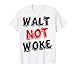 Walt Not Woke Hola chicos y chicas damas y caballeros Camiseta