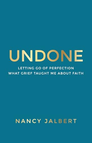 Undone: Letting Go of Perfection - What Grief Taught Me About Faith - image 1