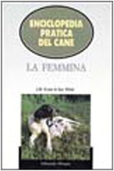 Enciclopedia pratica del cane. La femmina Enciclopedia pratica del cane. La femmina