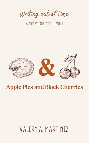 Apple Pies & Black Cherries (Writing Out Of Time - A Poetry Collection)