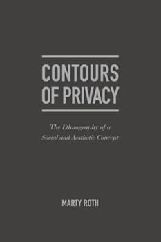 Hardcover The Life and Death of Privacy in the West: The Ethnography of a Social and Aesthetic Concept Book