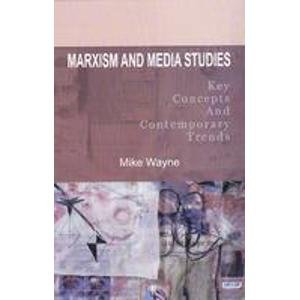 Marxism and Media Studies : Key Concepts and Contemporaray Trends