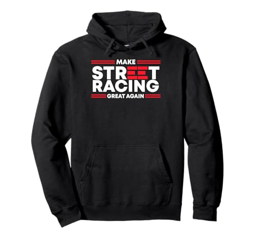 Make Street Racing Great Again Pullover Hoodie