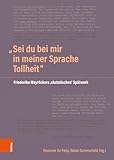 „Sei du bei mir in meiner Sprache Tollheit“: Friederike Mayröckers ‚ekstatisches‘ Spätwerk - Herausgeber: Eleonore De Felip, Beate Sommerfeld 