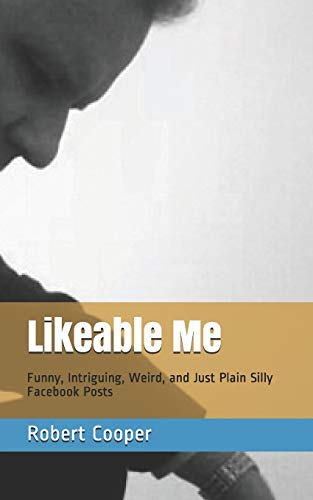 Likeable Me: Funny, Intriguing, Weird and Just Plain Silly Facebook Posts