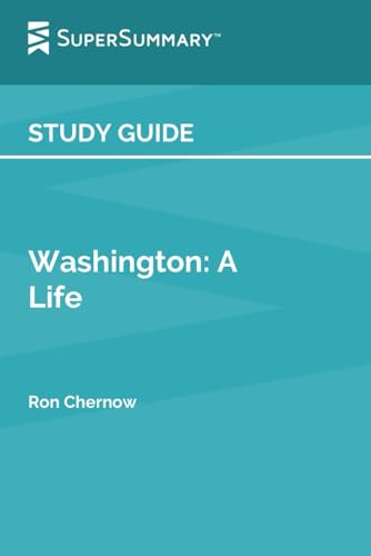 Study Guide: Washington: A Life by Ron Chernow (SuperSummary)