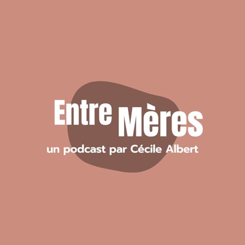 Entre mères Podcast Por Cécile ALBERT capa