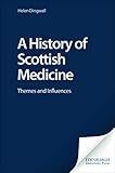 A History of Scottish Medicine: Themes and Influences