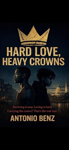 HARD LOVE, HEAVY CROWNS (Hard Love Heavy Crowns Book 1)