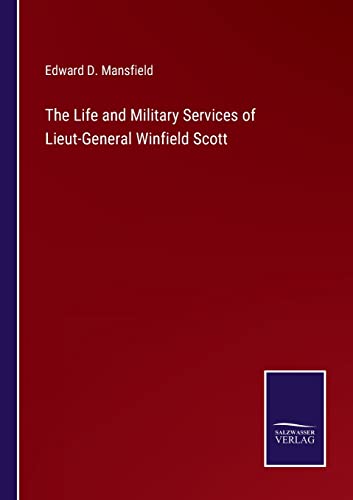 The Life and Military Services of Lieut-General Winfield Scott